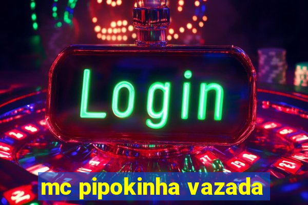 mc pipokinha vazada